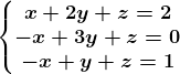 \left\\beginmatrix x+2y+z=2 & & & \\ -x+3y+z=0& & & \\ -x+y+z=1& & & \endmatrix\right.